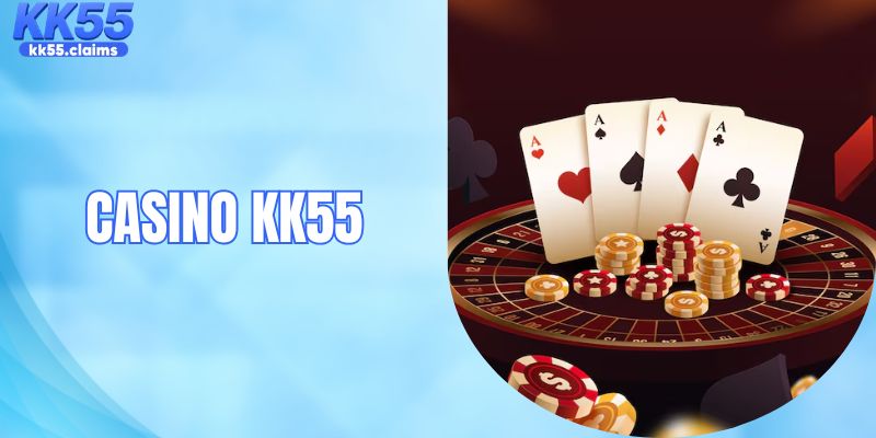 Casino KK55 - Trải Nghiệm Cá Cược Trực Tuyến Hấp Dẫn