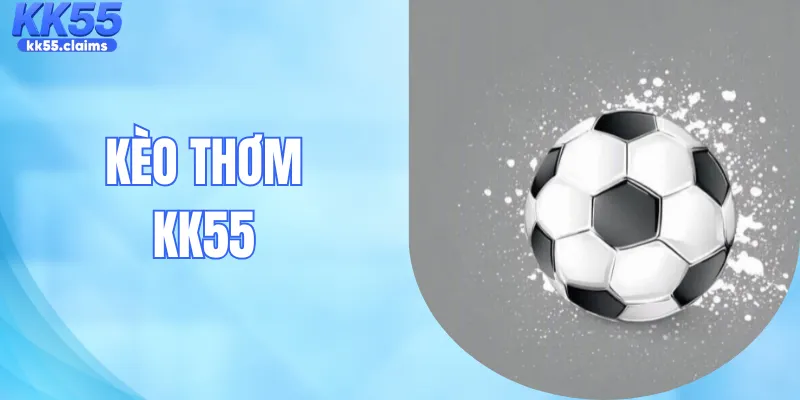 Kèo Thơm KK55 |Bí Kíp Soi Cầu Chuẩn Xác Giúp Về Bờ An Toàn
