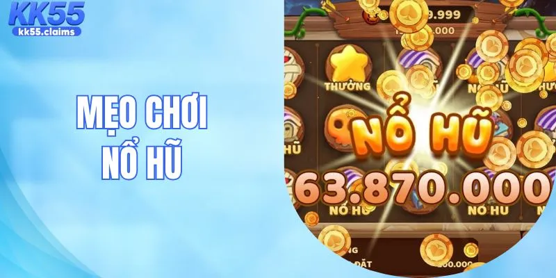 Mẹo Chơi Nổ Hũ - Tổng Hợp Thủ Thuật Hiệu Quả, Hữu Hiệu Nhất