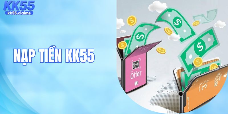 Nạp Tiền KK55 An Toàn Nhanh Chóng Chỉ Với 3 Bước