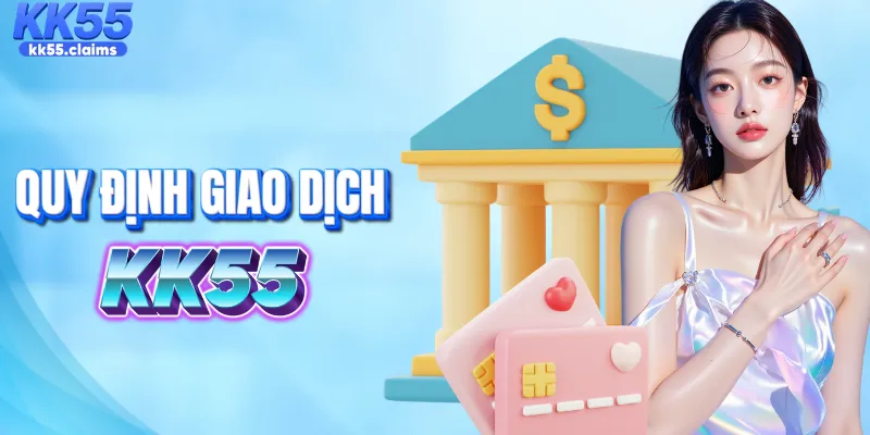 Những quy định vàng trong giao dịch tại nhà cái KK55