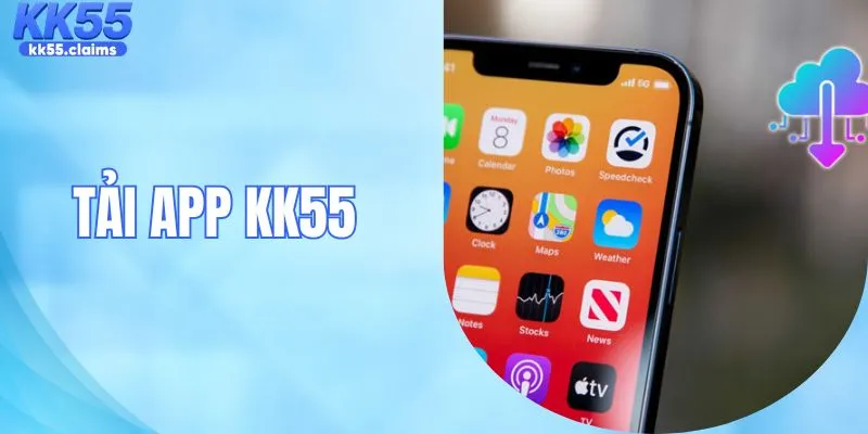 Tải App KK55 - Trải Nghiệm Nền Tảng Di Động Tiện Lợi